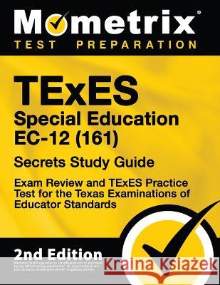 TExES Special Education Ec-12 (161) Secrets Study Guide - Exam Review and TExES Practice Test for the Texas Examinations of Educator Standards: [2nd E Mometrix Test Prep 9781516747313 Mometrix Media LLC