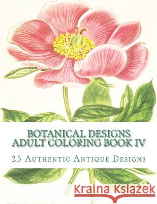 Botanical Designs Adult Coloring Book IV Carol Elizabeth Mennig 9781516800230 Createspace