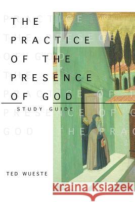 The Practice of the Presence of God Study Guide Dr Ted Wueste 9781516800247