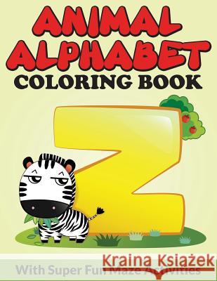 Animal Alphabet Coloring Book: With Super Fun Maze Activities Bowe Packer 9781516800377