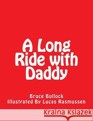 A Long Ride with Daddy Bruce Bullock Lucas Rasmussen 9781516800520