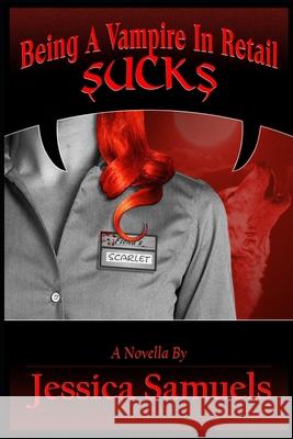 Being a Vampire in Retail Sucks: Because Retail Really Sucks Jessica Dawn Samuels Red Creer Dani Koi 9781516800643