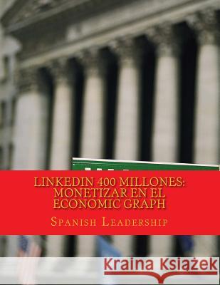 LinkedIn 400 Millones: Monetizar en el economic graph: Version color para autores y conferenciantes Leadership, Spanish 9781516801008