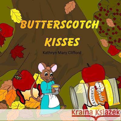 Butterscotch Kisses Kathryn Mary Clifford 9781516801848 Createspace