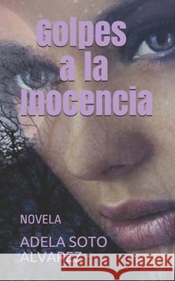 Golpes a la Inocencia Adela Sot 9781516802395 Createspace