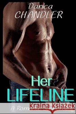 Her Lifeline (A Romantic Suspense) Danica Chandler 9781516803149 Createspace Independent Publishing Platform