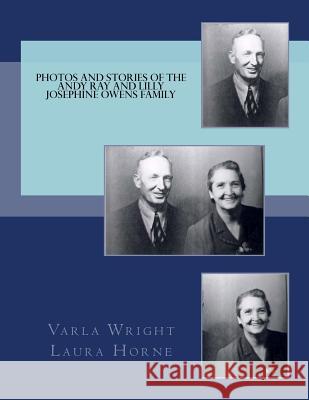 Photos and Stories of the Andy Ray and Lilly Josephine Owens Family Varla J. Wright Laura Horne 9781516803620 Createspace Independent Publishing Platform