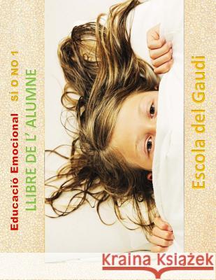 Educacio Emocional. SI o NO 1. Llibre de l' alumne: Eduquem per a la VIDA Escola Del Gaudi 9781516803828 Createspace Independent Publishing Platform