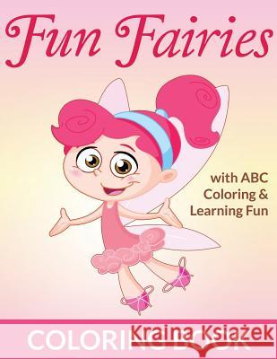 Fun Fairies Coloring Book: With ABC Coloring & Learning Fun Bowe Packer 9781516804887