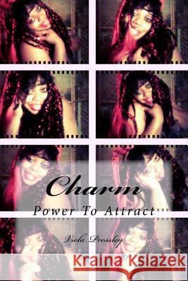 Charm: Power to Attract Viola Pressley 9781516807512 Createspace