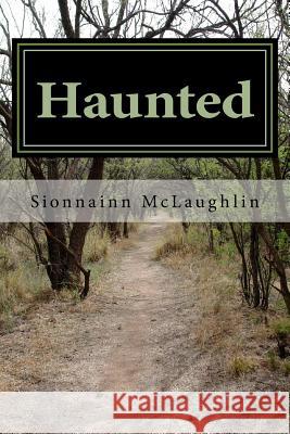 Haunted: True Stories of a Ghost Magnet Sionnainn McLaughlin 9781516807666 Createspace