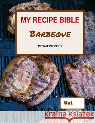 My Recipe Bible - Barbeque: Private Property Matthias Mueller 9781516808731 Createspace