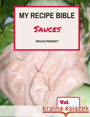 My Recipe Bible - Sauces: Private Property Matthias Mueller 9781516808878