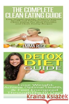 Clean Eating: Detox Diet: Clean Food & Plant Based Diet; Detox Cleanse Diet to Lose Belly Fat & Increase Energy Emma Rose 9781516809677