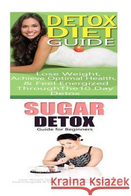 Detox Diet: Sugar Detox: Detox Cleanse to Heal the Inflammation, Lose Belly Fat & Increase Energy Emma Rose 9781516809844