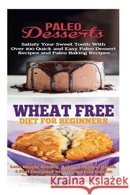 Paleo Desserts: Sugar Detox: Gluten Free for Paleo Baking & Paleo Beginners; Detox Cleanse to Heal the Sugar Addiction, Lose Belly Fat Emma Rose 9781516810307