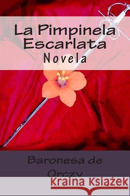 La Pimpinela Escarlata: Novela Baronesa D Martin Hernande 9781516810604 Createspace