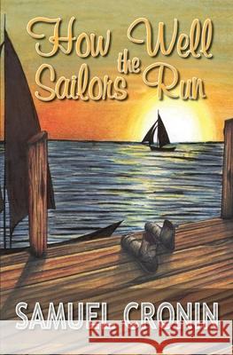 How Well the Sailors Run Samuel Cronin 9781516810888 Createspace