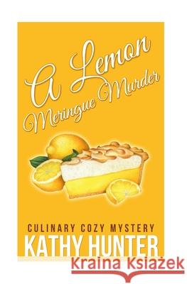 A Lemon Meringue Murder Kathy Hunter 9781516810963 Createspace Independent Publishing Platform