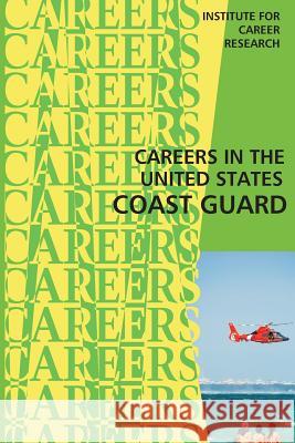Careers in the United States Coast Guard Institute for Career Research 9781516811656 Createspace