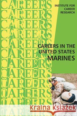 Careers in the United States Marines Institute for Career Research 9781516811762 Createspace