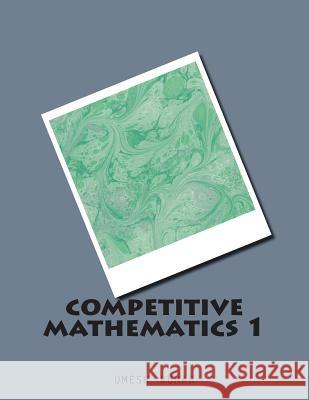 competitive mathematics 1 Kumar, Umesh 9781516812042 Createspace