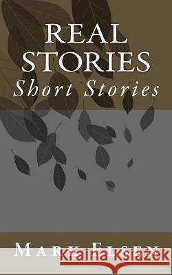 Real Stories: Short Stories Mark Dominic Elsen 9781516813612