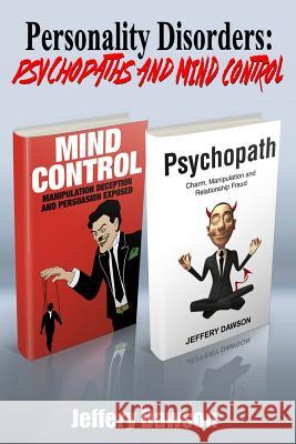 Personality Disorders: Psychopaths and Mind Control Jeffery Dawson 9781516813889