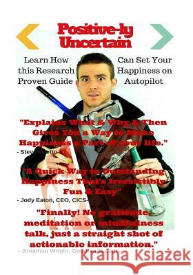 Positive-ly Uncertain: Learn The New Hack To Hit The Happiness Jackpot Emry, James 9781516815456 Createspace