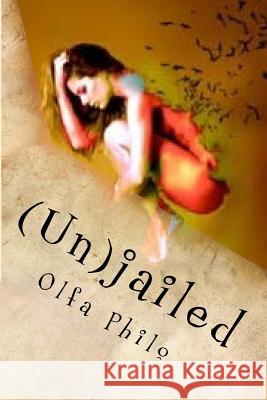(Un)jailed: A Rebel at Heart Philo, Olfa 9781516817498 Createspace