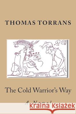 The Cold Warrior's Way Thomas Torrans 9781516818129