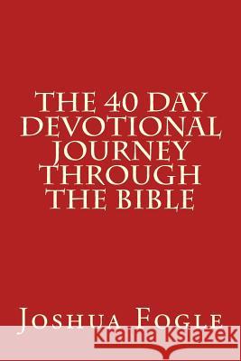 The 40 Day Devotional Journey Through The Bible Fogle, Joshua a. 9781516818518