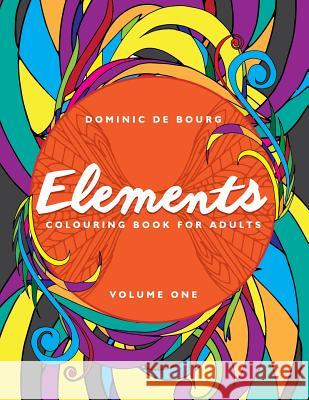 Elements: A Colouring Book for Adults Dominic D 9781516819270 Createspace