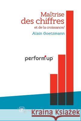 perform'up: Maîtrise des chiffres et de la croissance Goetzmann, Alain 9781516820092 Createspace
