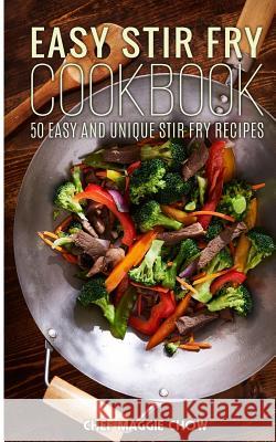 Easy Stir-Fry Cookbook Chef Maggi 9781516820450 Createspace
