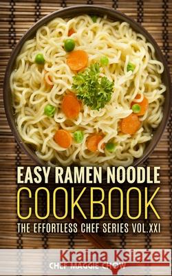 Easy Ramen Noodle Cookbook Chef Maggi 9781516820511 Createspace