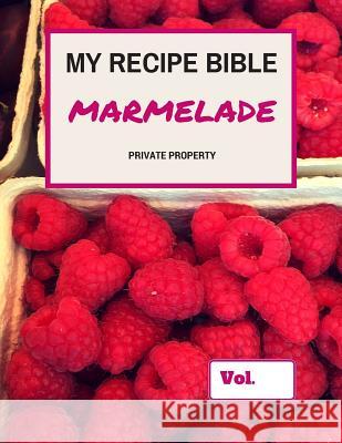 My Recipe Bible - Marmelade: Private Property Matthias Mueller 9781516821907 Createspace