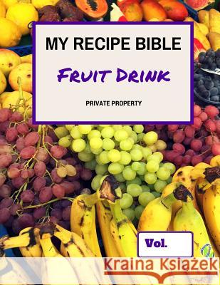 My Recipe Bible - Fruit Drinks: Private Property Matthias Mueller 9781516821921