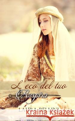 L'eco del tuo respiro Laura Bellini 9781516823031 Createspace Independent Publishing Platform