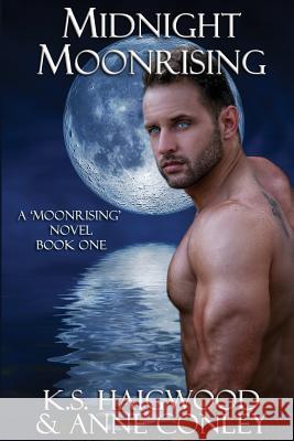 Midnight Moonrising K. S. Haigwood Anne Conley 9781516824663 Createspace