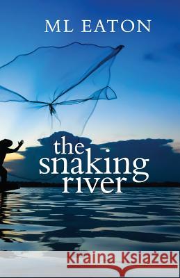 The Snaking River M. L. Eaton 9781516827138 Createspace Independent Publishing Platform