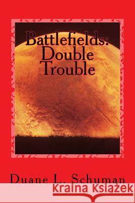 Battlefields: Double Trouble MR Duane L. Schuman 9781516827305