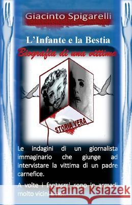 L'Infante e la Bestia: Biografia di una vittima Spigarelli, Giacinto 9781516827572 Createspace