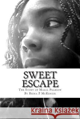 Sweet Escape: The Story of Malia Pearson Reina F. McKenzie 9781516828333 Createspace Independent Publishing Platform