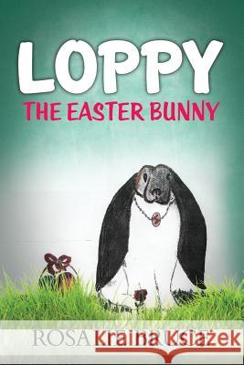 Loppy: The Easter Bunny Rosalie Bruce 9781516828951