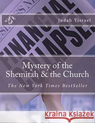 Mystery of the Shemitah & the Church: The Mystery of the Shemitah & the Church Judah Yisrae 9781516829460