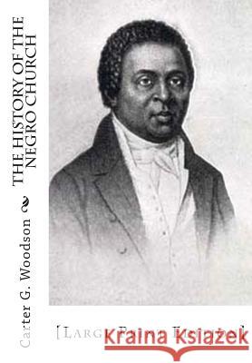 The History of the Negro Church: [Large Print Edition] Woodson, Carter G. 9781516831975 Createspace