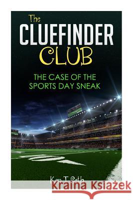 The CLUE FINDER CLUB: The Case of Sports Day Sneak Seth, Ken T. 9781516832132 Createspace