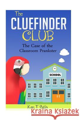 The CLUE FINDER CLUB: The Case of School Plankster Seth, Ken T. 9781516832149 Createspace