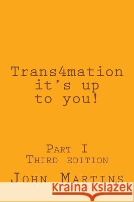 Trans4mation It's Up to You! John Martins 9781516833078 Createspace